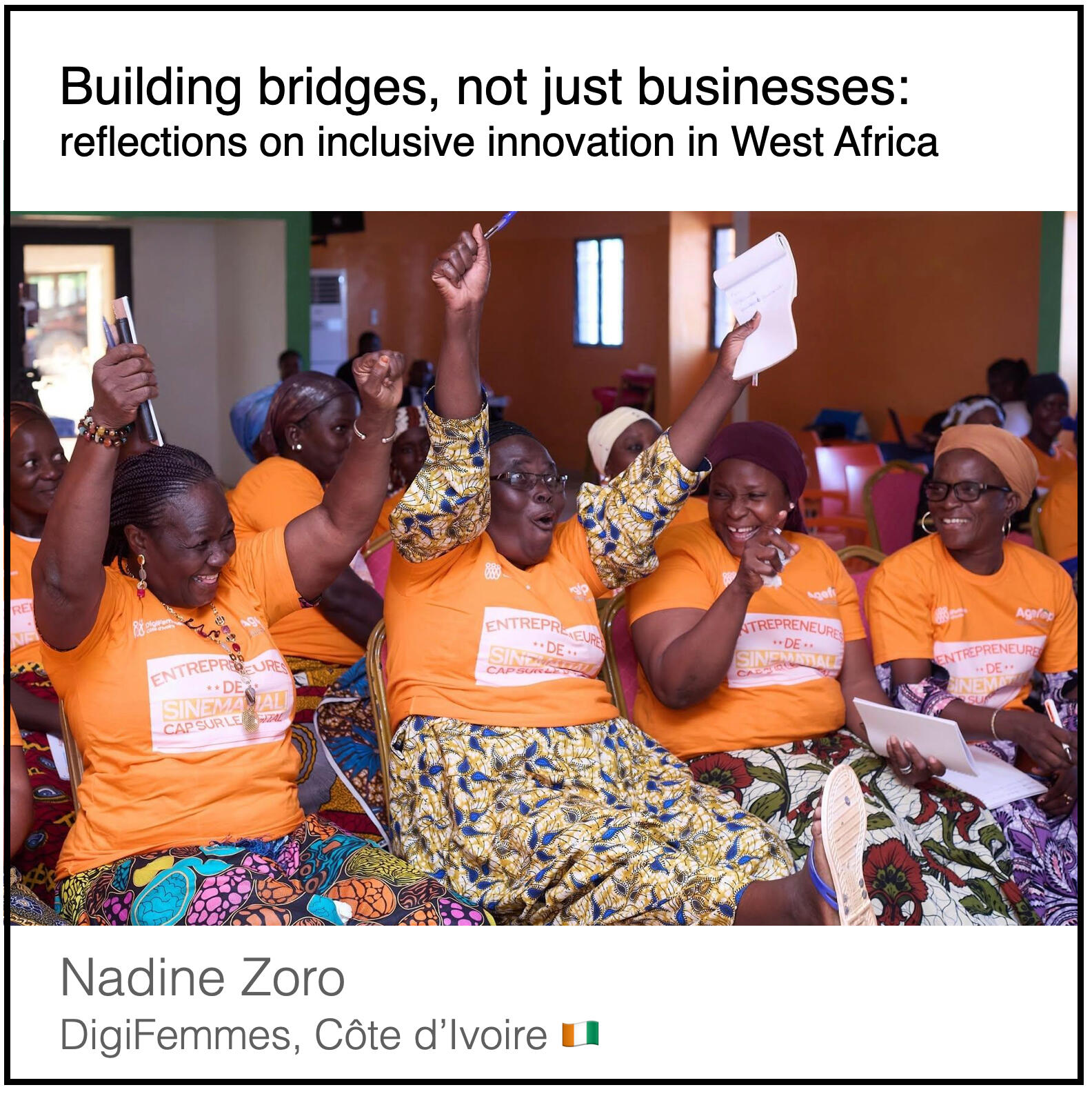 Read or download the PDF with the title "Building bridges, not just businesses - reflections on inclusive innovation in West Africa" written by Nadine Zoro from DigiFemmes in Côte d'Ivoire.